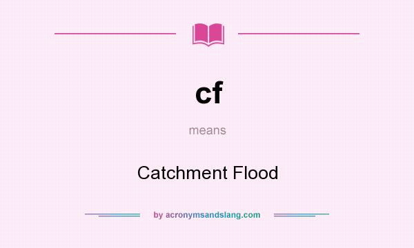 What does cf mean? It stands for Catchment Flood