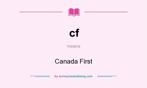 What does cf mean? It stands for Canada First