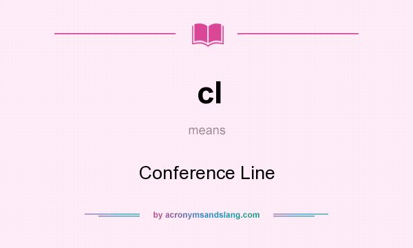 What does cl mean? It stands for Conference Line