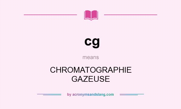 What does cg mean? It stands for CHROMATOGRAPHIE GAZEUSE