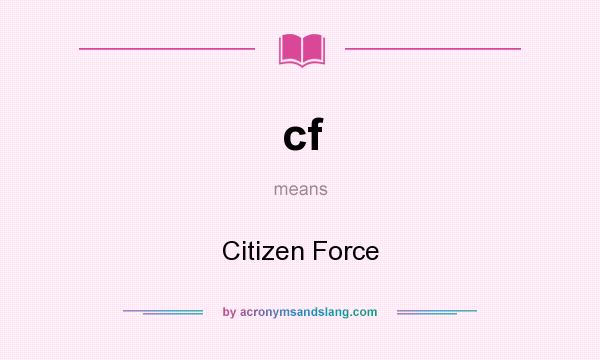 What does cf mean? It stands for Citizen Force