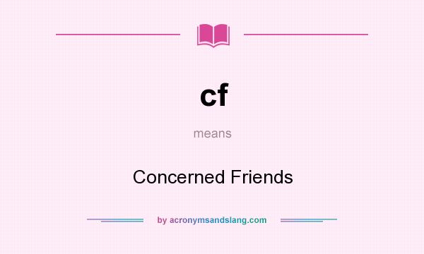 What does cf mean? It stands for Concerned Friends