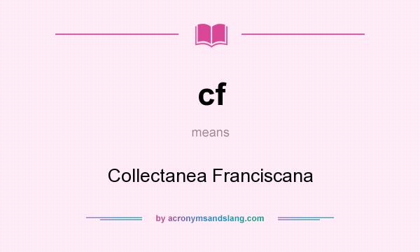 What does cf mean? It stands for Collectanea Franciscana