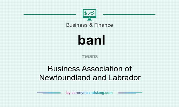 What does banl mean? It stands for Business Association of Newfoundland and Labrador