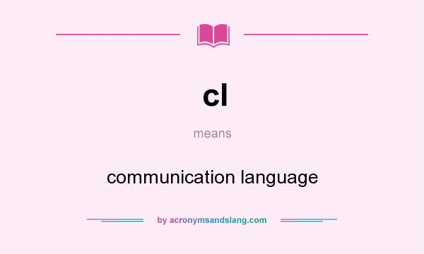 What does cl mean? It stands for communication language