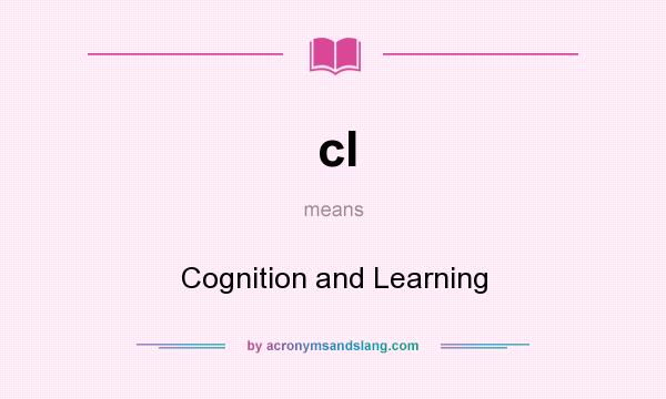 What does cl mean? It stands for Cognition and Learning