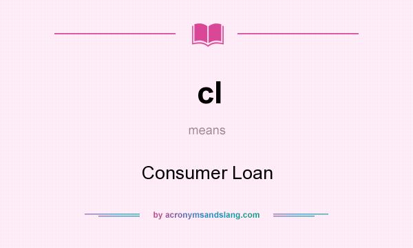 What does cl mean? It stands for Consumer Loan