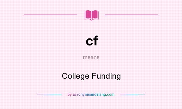 What does cf mean? It stands for College Funding