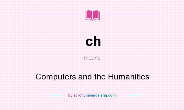 What does ch mean? It stands for Computers and the Humanities
