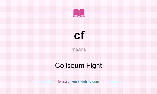 What does cf mean? It stands for Coliseum Fight