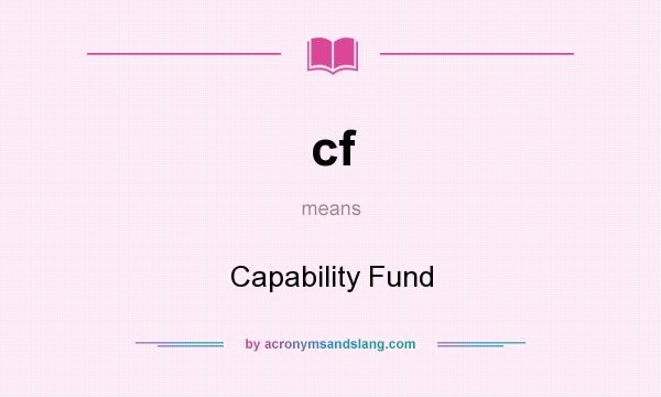 What does cf mean? It stands for Capability Fund