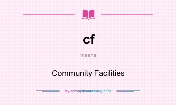 What does cf mean? It stands for Community Facilities