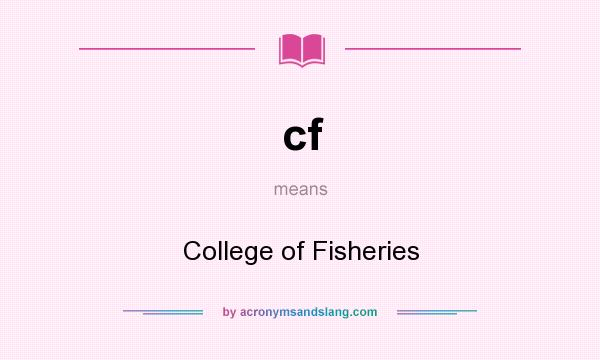 What does cf mean? It stands for College of Fisheries