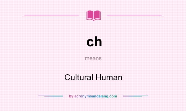 What does ch mean? It stands for Cultural Human