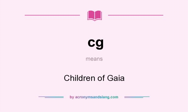 What does cg mean? It stands for Children of Gaia