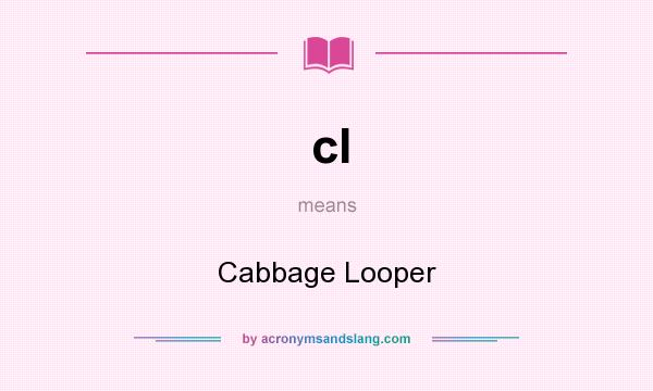 What does cl mean? It stands for Cabbage Looper