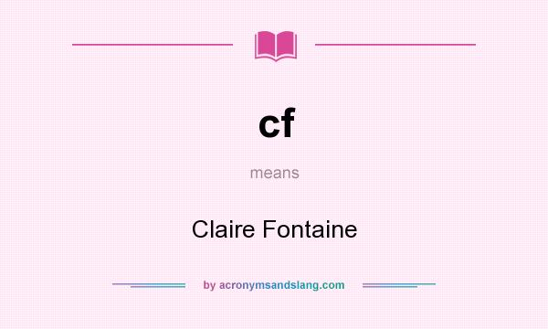 What does cf mean? It stands for Claire Fontaine