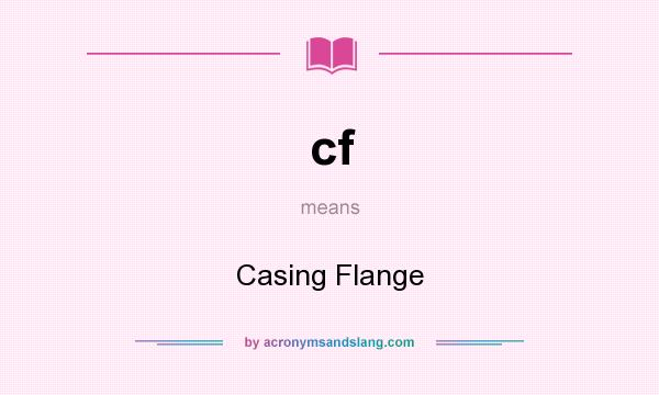 What does cf mean? It stands for Casing Flange