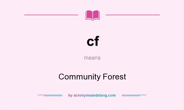 What does cf mean? It stands for Community Forest