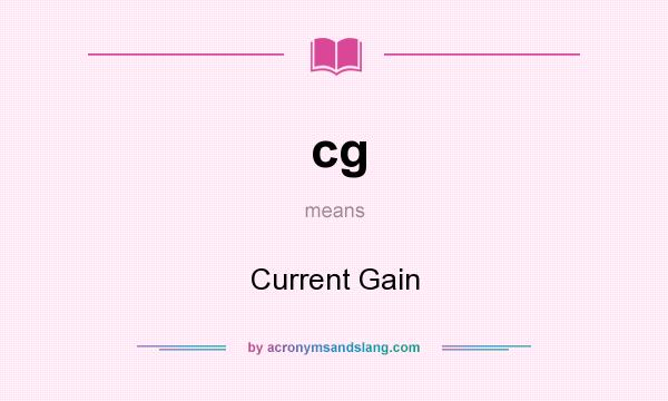 What does cg mean? It stands for Current Gain