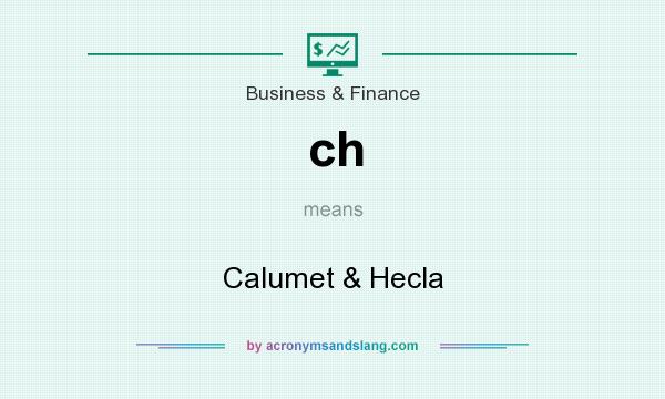 What does ch mean? It stands for Calumet & Hecla