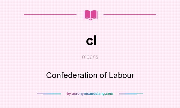 What does cl mean? It stands for Confederation of Labour