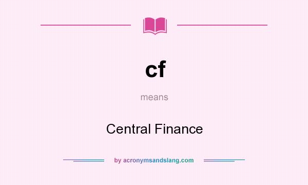 What does cf mean? It stands for Central Finance