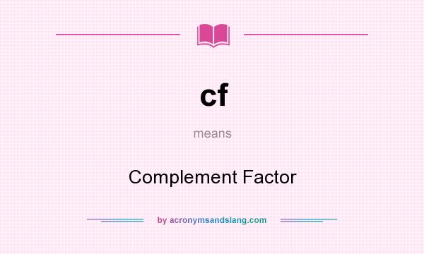 What does cf mean? It stands for Complement Factor