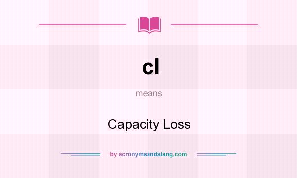 What does cl mean? It stands for Capacity Loss
