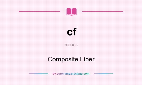 What does cf mean? It stands for Composite Fiber