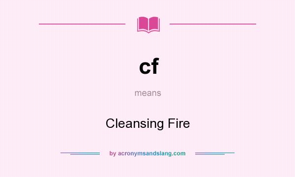What does cf mean? It stands for Cleansing Fire