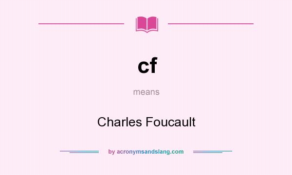 What does cf mean? It stands for Charles Foucault