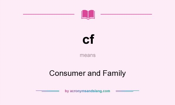 What does cf mean? It stands for Consumer and Family