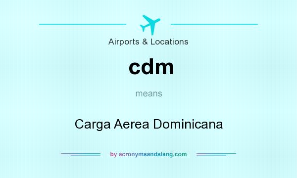 What does cdm mean? It stands for Carga Aerea Dominicana