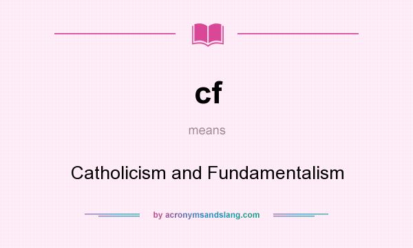 What does cf mean? It stands for Catholicism and Fundamentalism