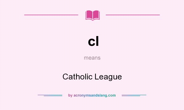What does cl mean? It stands for Catholic League