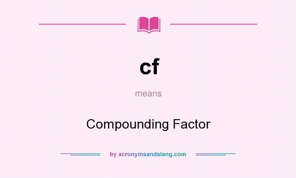 What does cf mean? It stands for Compounding Factor