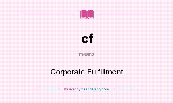 What does cf mean? It stands for Corporate Fulfillment