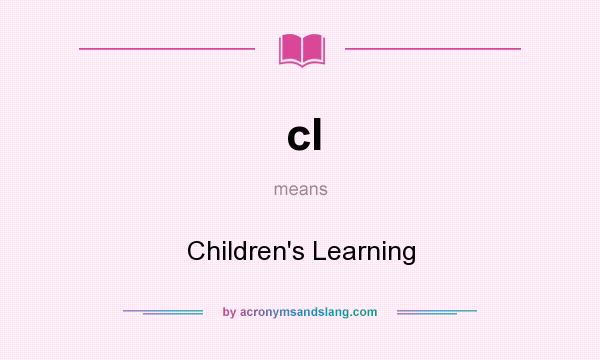 What does cl mean? It stands for Children`s Learning