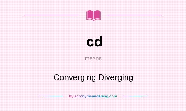 What does cd mean? It stands for Converging Diverging