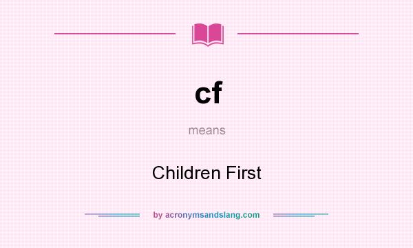What does cf mean? It stands for Children First
