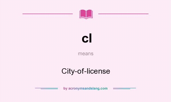 What does cl mean? It stands for City-of-license