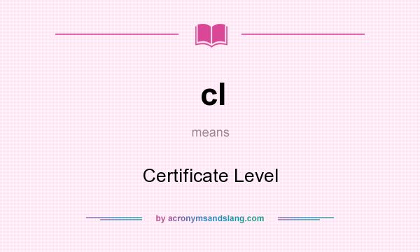 What does cl mean? It stands for Certificate Level