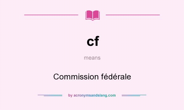 What does cf mean? It stands for Commission fédérale