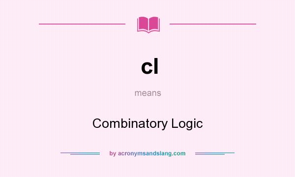 What does cl mean? It stands for Combinatory Logic