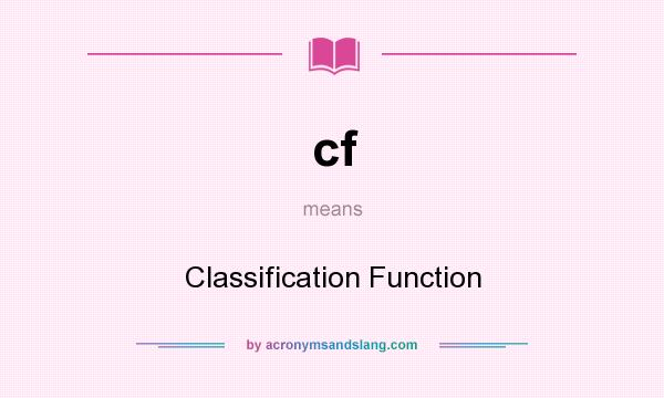 What does cf mean? It stands for Classification Function