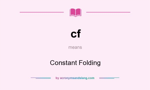 What does cf mean? It stands for Constant Folding
