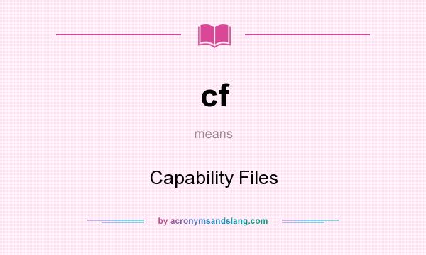 What does cf mean? It stands for Capability Files