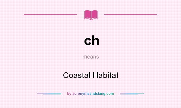 What does ch mean? It stands for Coastal Habitat