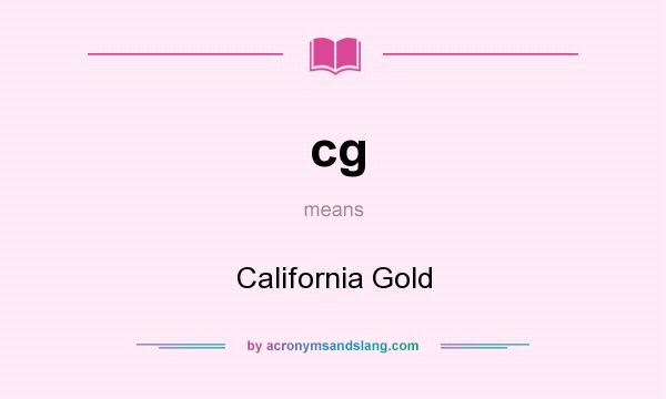 What does cg mean? It stands for California Gold